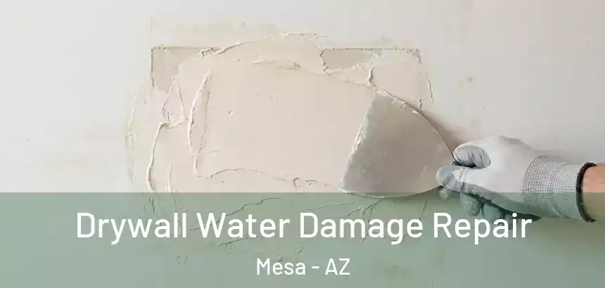  Drywall Water Damage Repair Mesa - AZ